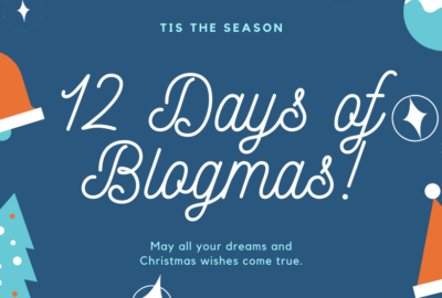 Day 12 of our 12 Days of Blogmas!